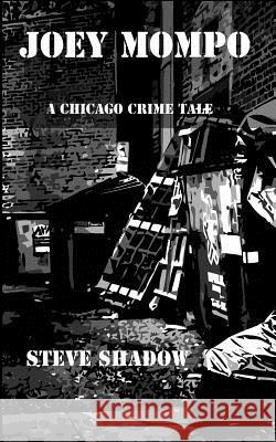 Joey Mompo: A Chicago Crime Tale Steve Shadow 9781507873403 Createspace - książka