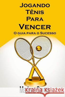 Jogando Tenis Para Vencer: O guia para o Sucesso Correa, Mariana 9781517615208 Createspace - książka