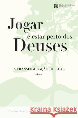 Jogar e estar perto dos Deuses - A Transfiguracao do Real - Volume 1 Leitao, Isilda Maria de Sousa 9781545048948 Createspace Independent Publishing Platform - książka