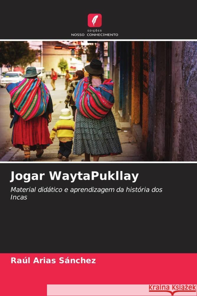 Jogar WaytaPukllay Arias Sánchez, Raúl 9786207100804 Edições Nosso Conhecimento - książka