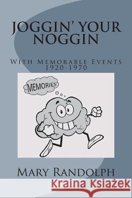 Joggin' Your Noggin: With Memorable Events 1920-1970 Mary Randolp 9781511763981 Createspace Independent Publishing Platform - książka