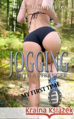 Jogging With A Stranger: My First Time Humphries, Alicia 9781502742131 Createspace - książka