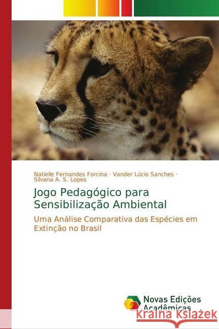 Jogo Pedagógico para Sensibilização Ambiental : Uma Análise Comparativa das Espécies em Extinção no Brasil Forcina, Natielle Fernandes; Sanches, Vander Lúcio; Lopes, Silvana A. S. 9786139691548 Novas Edicioes Academicas - książka