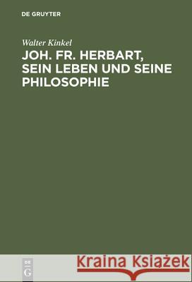 Joh. Fr. Herbart, sein Leben und seine Philosophie Walter Kinkel 9783111306438 De Gruyter - książka
