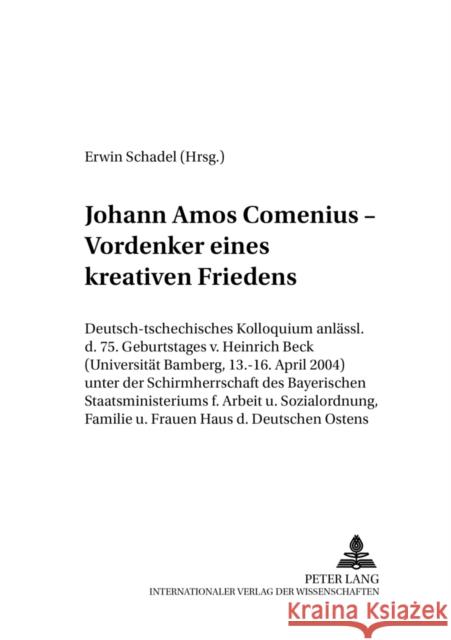 Johann Amos Comenius - Vordenker Eines Kreativen Friedens: Deutsch-Tschechisches Kolloquium Anlaesslich Des 75. Geburtstages Von Heinrich Beck (Univer Beck, Heinrich 9783631528518 Lang, Peter, Gmbh, Internationaler Verlag Der - książka
