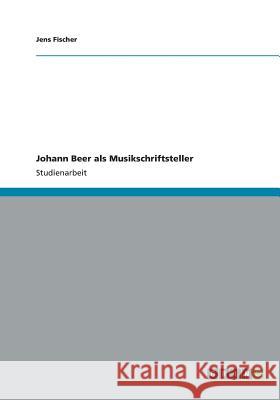 Johann Beer als Musikschriftsteller Jens Fischer 9783656419198 Grin Verlag Gmbh - książka