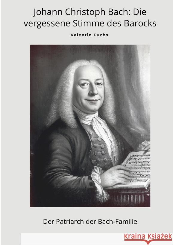 Johann Christoph Bach: Die vergessene Stimme  des Barocks Fuchs, Valentin 9783384486752 tredition - książka