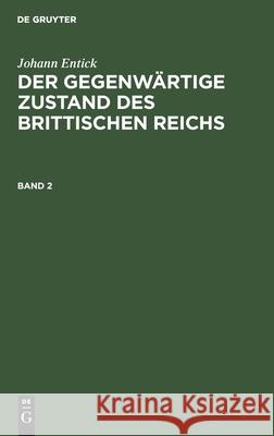 Johann Entick: Der Gegenwärtige Zustand Des Brittischen Reichs. Band 2 Bamberger, Johann Peter 9783112436455 de Gruyter - książka