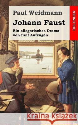 Johann Faust: Ein Allegorisches Drama von fünf Aufzügen Weidmann, Paul 9781483937335 Createspace - książka