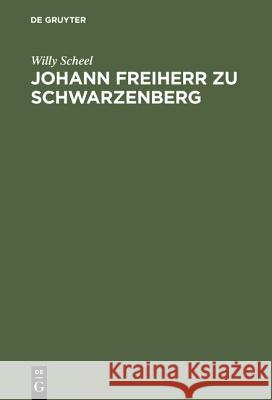 Johann Freiherr zu Schwarzenberg Willy Scheel 9783111156170 De Gruyter - książka