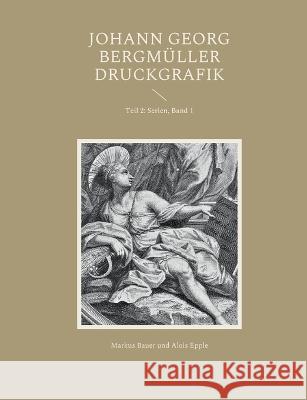 Johann Georg Bergmüller Druckgrafik: Teil 2: Serien, Band 1 Markus Bauer, Alois Epple 9783756231393 Books on Demand - książka