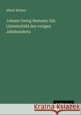 Johann Georg Hamann: Ein Literaturbild des vorigen Jahrhunderts Albert Br?mel 9783386391559 Antigonos Verlag - książka