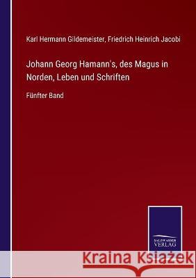 Johann Georg Hamann's, des Magus in Norden, Leben und Schriften: Fünfter Band Karl Hermann Gildemeister, Friedrich Heinrich Jacobi 9783375062040 Salzwasser-Verlag - książka