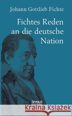 Johann Gottlieb Fichte: Fichtes Reden an die deutsche Nation Fichte, Johann Gottlieb 9783863473334 Severus - książka