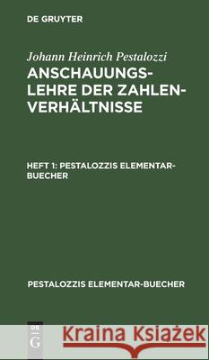 Johann Heinrich Pestalozzi: Anschauungslehre Der Zahlenverhältnisse. Heft 1 Pestalozzi, Johann Heinrich 9783112511251 de Gruyter - książka