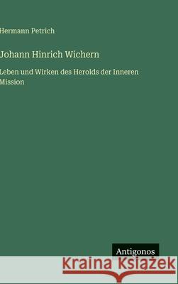 Johann Hinrich Wichern: Leben und Wirken des Herolds der Inneren Mission Hermann Petrich 9783563424322 Antigonos Verlag - książka