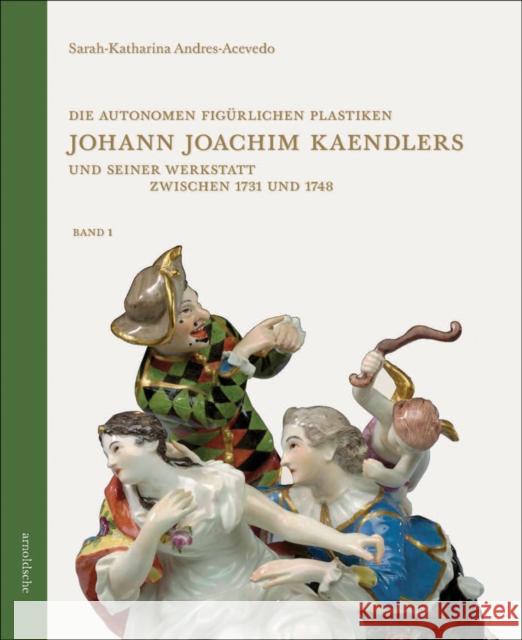 Johann Joachim Kaendlers und seiner Werkstatt zwischen 1731 und 1748 Andres-Acevedo, Sarah-Katharina 9783897906822 Arnoldsche - książka