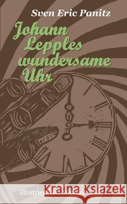 Johann Lepples wundersame Uhr: Märchen illustriert mit acht Linolschnitten von Stefanie Weber Sven Eric Panitz 9783732282524 Books on Demand - książka