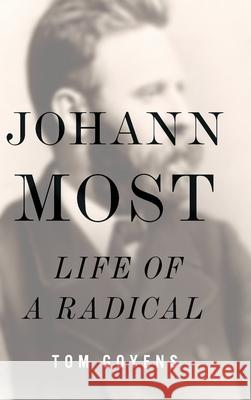 Johann Most: Life of a Radical Tom Goyens 9780252046919 University of Illinois Press - książka