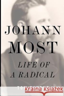 Johann Most: Life of a Radical Tom Goyens 9780252089039 University of Illinois Press - książka