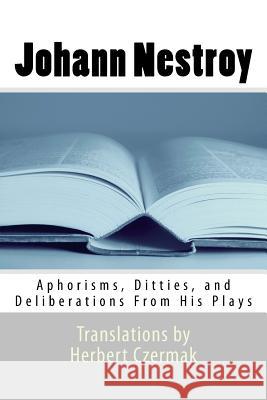 Johann Nestroy: Aphorisms, Ditties, and Deliberations From His Plays Czermak, Herbert 9781503214057 Createspace - książka