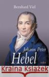 Johann Peter Hebel : Oder Das Glück der Vergänglichkeit. Biographie Viel, Bernhard   9783406598364 Beck Juristischer Verlag