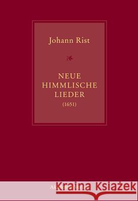Johann Rist, Neue Himmlische Lieder (1651): Musik Von Andreas Hammerschmidt, Michael Jacobi, Jacob Kortkamp, Petrus Meier, Hinrich Pape, Jacob Praetor Steiger, Johann Anselm 9783050062792 Akademie Verlag - książka