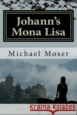 Johann's Mona Lisa Michael Moser 9781479352999 Createspace - książka