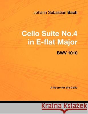 Johann Sebastian Bach - Cello Suite No.4 in E-flat Major - BWV 1010 - A Score for the Cello Johann Sebastian Bach 9781447440215 Read Books - książka