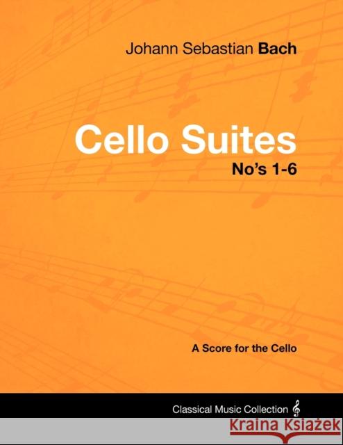 Johann Sebastian Bach - Cello Suites No's 1-6 - A Score for the Cello Johann Sebastian Bach 9781447440246 Read Books - książka