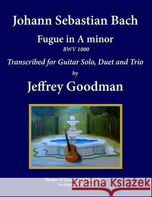 Johann Sebastian Bach - Fugue in A minor BWV 1000: Transcribed for Guitar Solo, Duet and Trio Goodman, Jeffrey 9781494446673 Createspace - książka