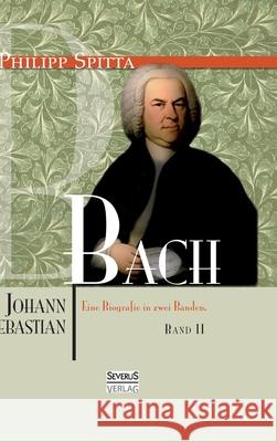 Johann Sebastian Bach. Eine Biografie in zwei Bänden. Band 2 Spitta, Philipp 9783863479053 Severus - książka