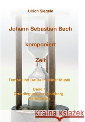 Johann Sebastian Bach komponiert Zeit Siegele, Ulrich 9783732302260 Tredition Gmbh - książka