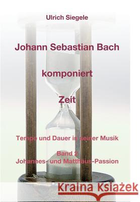 Johann Sebastian Bach komponiert Zeit Ulrich Siegele 9783734548000 Tredition Gmbh - książka