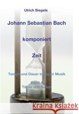 Johann Sebastian Bach komponiert Zeit Siegele, Ulrich 9783746915326 Tredition Gmbh - książka