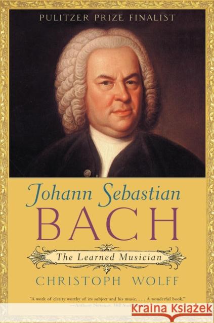 Johann Sebastian Bach: The Learned Musician Christoph Wolff 9780393322569 W. W. Norton & Company - książka