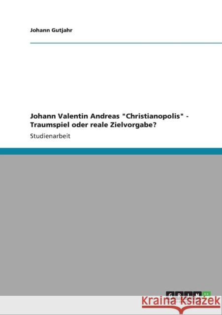 Johann Valentin Andreas Christianopolis - Traumspiel oder reale Zielvorgabe? Johann Gutjahr 9783640901760 Grin Verlag - książka