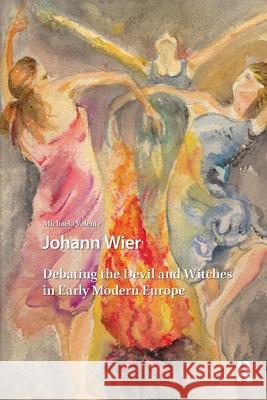 Johann Wier: Debating the Devil and Witches in Early Modern Europe Michaela Valente 9781041181712 Routledge - książka