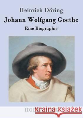 Johann Wolfgang Goethe: Eine Biographie Heinrich Döring 9783861994312 Hofenberg - książka