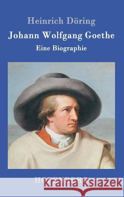 Johann Wolfgang Goethe: Eine Biographie Heinrich Döring 9783861994329 Hofenberg - książka