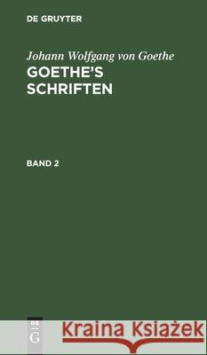 Johann Wolfgang Von Goethe: Goethe's Schriften. Band 2 Goethe, Johann Wolfgang Von 9783111064734 De Gruyter - książka