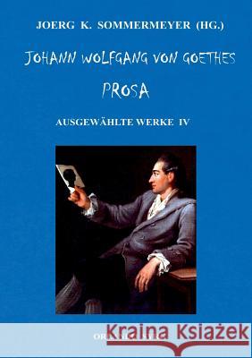 Johann Wolfgang von Goethes Prosa. Ausgewählte Werke IV: Dichtung und Wahrheit, Belagerung von Mainz Johann Wolfgang Von Goethe, Joerg K Sommermeyer, Orlando Syrg 9783749409570 Books on Demand - książka