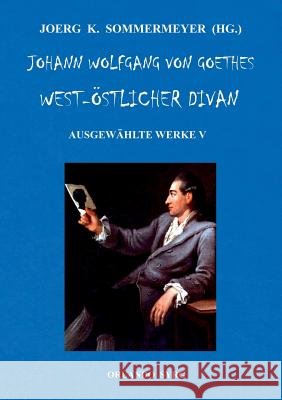 Johann Wolfgang von Goethes West-östlicher Divan, Hermann und Dorothea: Ausgewählte Werke V Sommermeyer, Joerg K. 9783746094854 Books on Demand - książka