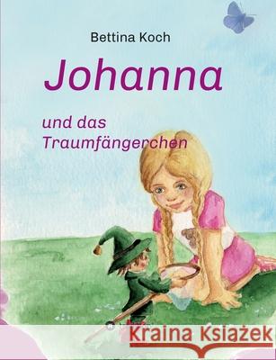 Johanna und das Traumfängerchen Koch, Bettina 9783347119963 Tredition Gmbh - książka