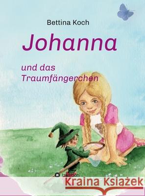 Johanna und das Traumfängerchen Koch, Bettina 9783347119970 Tredition Gmbh - książka