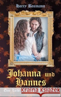 Johanna und Hannes: Eine Liebe im Schatten der Macht Harry Baumann 9783748137290 Books on Demand - książka