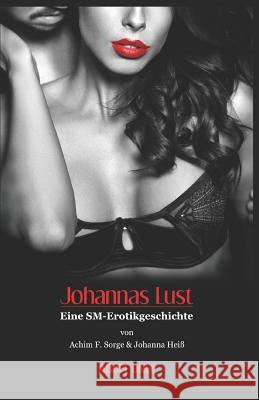 Johannas Lust: Eine Sm-Erotikgeschichte Hei                                      Achim F. Sorge 9781719968515 Independently Published - książka