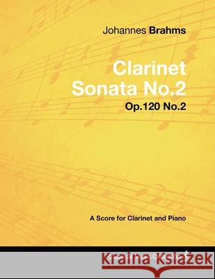 Johannes Brahms - Clarinet Sonata No.2 - Op.120 No.2 - A Score for Clarinet and Piano Johannes Brahms 9781447441106 BERTRAMS PRINT ON DEMAND - książka