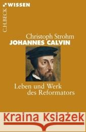 Johannes Calvin : Leben und Werk des Reformators Strohm, Christoph   9783406562693 Beck Juristischer Verlag - książka