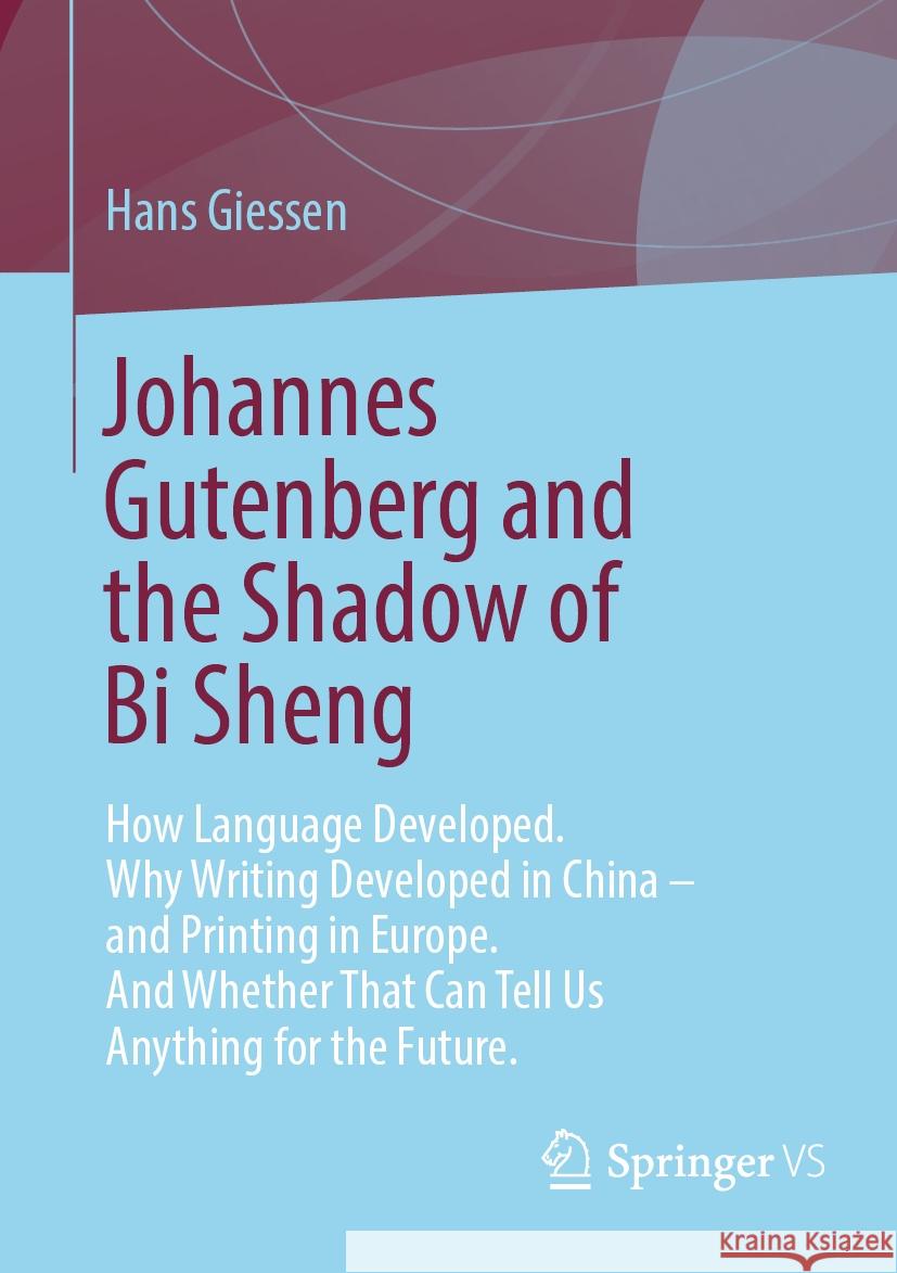 Johannes Gutenberg and the Shadow of Bi Sheng Hans Giessen 9783658428648 Springer Fachmedien Wiesbaden - książka